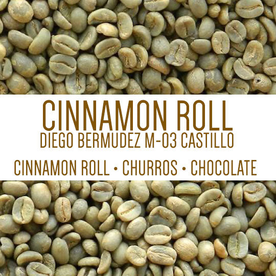 CINNAMON ROLL | DIEGO BERMUDEZ M-03 CASTILLO - GREEN BEANS